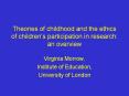 Theories of childhood and the ethics of childrens participation in research: an overview PowerPoint PPT Presentation