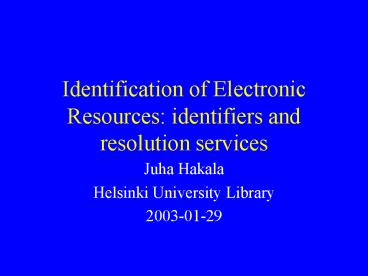 Identification of Electronic Resources: identifiers and resolution services