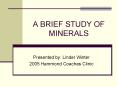 A BRIEF STUDY OF MINERALS PowerPoint PPT Presentation