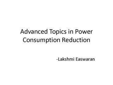 Advanced Topics in Power Consumption Reduction