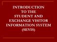 INTRODUCTION TO THE STUDENT AND EXCHANGE VISITOR INFORMATION SYSTEM SEVIS PowerPoint PPT Presentation