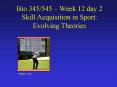 Bio 345545 Week 12 day 2 Skill Acquisition in Sport: Evolving Theories PowerPoint PPT Presentation