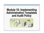 Module 10: Implementing Administrative Templates and Audit Policy