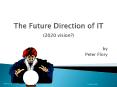 The Future Direction of IT 2020 vision PowerPoint PPT Presentation