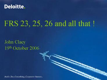 FRS 23, 25, 26 and all that !