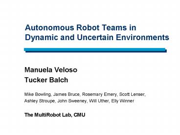 Autonomous Robot Teams in Dynamic and Uncertain Environments