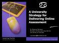 A University Strategy for Delivering Online Assessment PowerPoint PPT Presentation