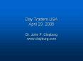 Day Traders USA April 23, 2005 Dr' John F' Clayburg www'clayburg'com PowerPoint PPT Presentation