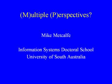 (M)ultiple (P)erspectives?