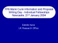 FP6 Marie Curie Information and Proposal Writing Day Individual Fellowships Newcastle, 21st January PowerPoint PPT Presentation