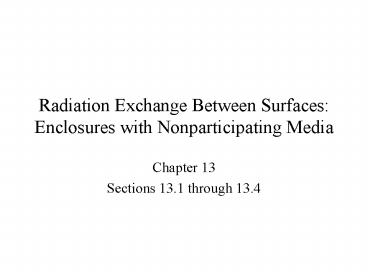 Radiation Exchange Between Surfaces: Enclosures with Nonparticipating Media
