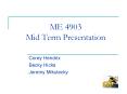 ME 4903 Mid Term Presentation PowerPoint PPT Presentation