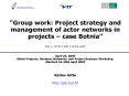 Group work: Project strategy and management of actor networks in projects case Botnia Day 1, 12:3014 PowerPoint PPT Presentation