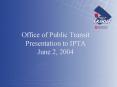 Office of Public Transit Presentation to IPTA June 2, 2004 PowerPoint PPT Presentation