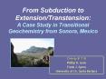 From Subduction to Extension/Transtension: A Case Study in Transitional Geochemistry from Sonora, Mexico PowerPoint PPT Presentation