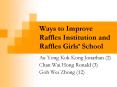 Ways to Improve Raffles Institution and Raffles Girls PowerPoint PPT Presentation
