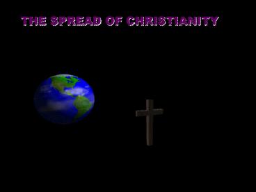 THE SPREAD OF CHRISTIANITY