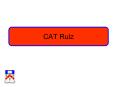 CAT%20Rulz PowerPoint PPT Presentation