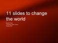 11 slides to change the world PowerPoint PPT Presentation