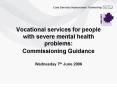Vocational services for people with severe mental health problems: Commissioning Guidance PowerPoint PPT Presentation