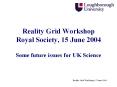 Reality Grid Workshop Royal Society, 15 June 2004 Some future issues for UK Science PowerPoint PPT Presentation