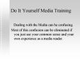 Do It Yourself Media Training PowerPoint PPT Presentation