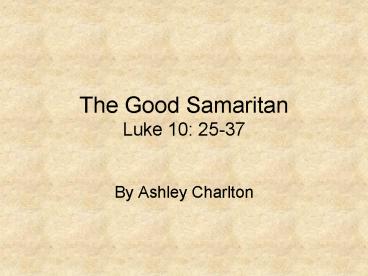 The Good Samaritan Luke 10: 2537