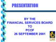 BY THE FINANCIAL SERVICES BOARD TO PCOF 26 SEPTEMBER 2001 PowerPoint PPT Presentation