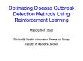 Optimizing Disease Outbreak Detection Methods Using Reinforcement Learning Masoumeh Izadi Clinical