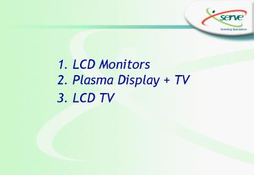 1' LCD Monitors 2' Plasma Display TV 3' LCD TV