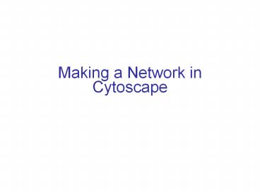 Making%20a%20Network%20in%20Cytoscape