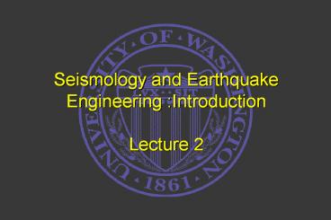 Seismology%20and%20Earthquake%20Engineering%20:Introduction%20Lecture%202