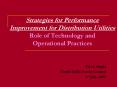 Strategies for Performance Improvement for Distribution Utilities Role of Technology and Operational PowerPoint PPT Presentation