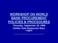 WORKSHOP ON WORLD BANK PROCUREMENT POLICIES PowerPoint PPT Presentation