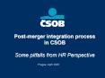 Postmerger integration process in CSOB Some pitfalls from HR Perspective PowerPoint PPT Presentation