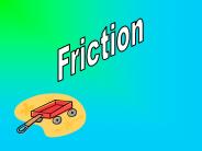 Friction