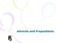 Adverbs and Prepositions PowerPoint PPT Presentation