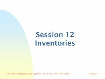 INFO. FOR BUSINESS DECISIONS - ACTG. 011 - WINTER 2006Slide12-1