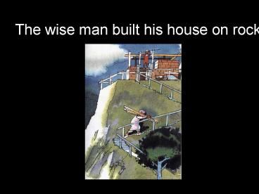 The wise man built his house on rocks