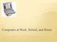 Computers at Work, School, and Home PowerPoint PPT Presentation