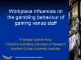 Workplace influences on the gambling behaviour of gaming venue staff PowerPoint PPT Presentation