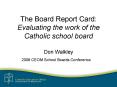 The Board Report Card: Evaluating the work of the Catholic school board PowerPoint PPT Presentation