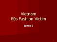 Vietnam 80s Fashion Victim PowerPoint PPT Presentation