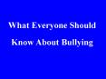 What Everyone Should Know About Bullying PowerPoint PPT Presentation