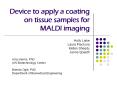 Device%20to%20apply%20a%20coating%20on%20tissue%20samples%20for%20MALDI%20imaging PowerPoint PPT Presentation