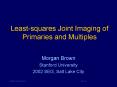 Leastsquares Joint Imaging of Primaries and Multiples PowerPoint PPT Presentation