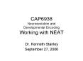 CAP6938 Neuroevolution and Developmental Encoding Working with NEAT PowerPoint PPT Presentation