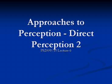 Approaches to Perception Direct Perception 2
