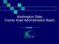 Washington State County Road Administration Board PowerPoint PPT Presentation