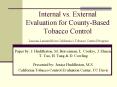 Internal vs. External Evaluation for County-Based Tobacco Control Lessons Learned from California PowerPoint PPT Presentation